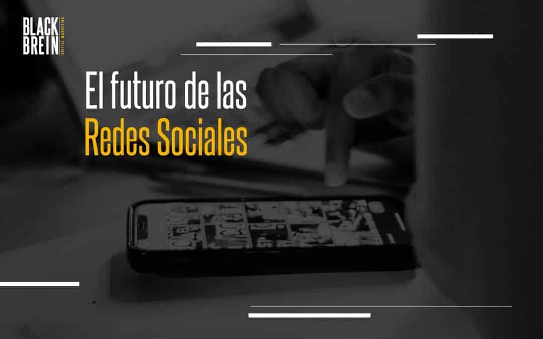 El futuro de las Redes Sociales