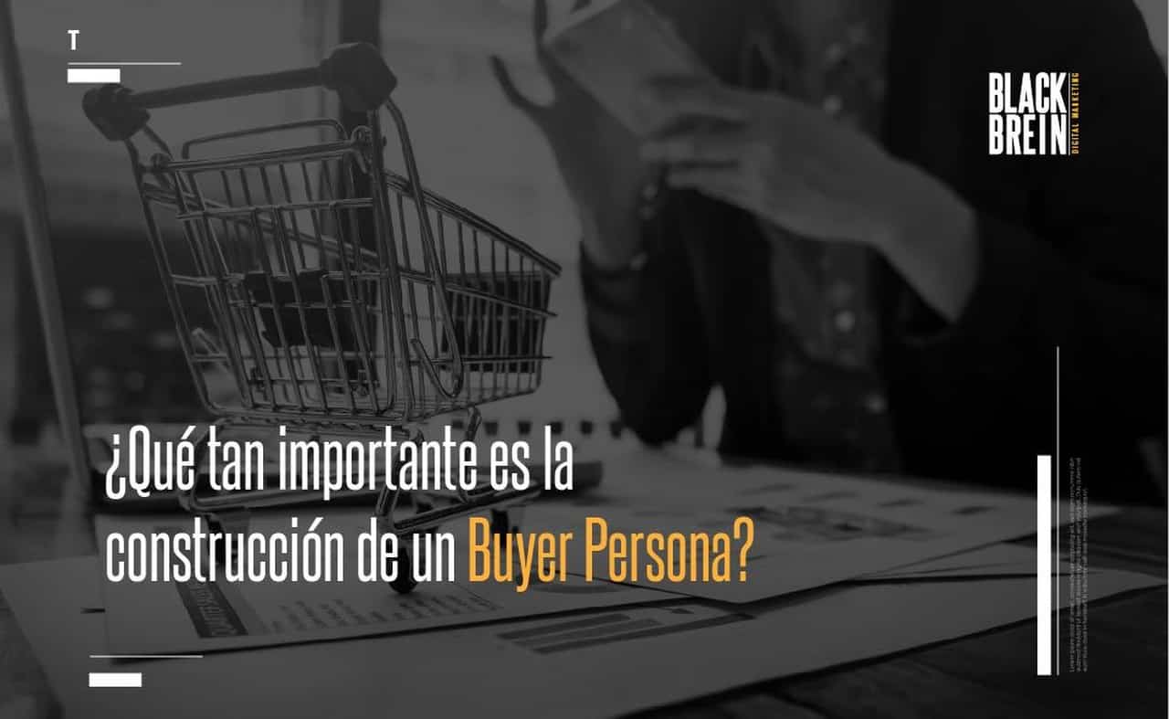 ¿Qué tan importante es la construcción de un Buyer Persona?